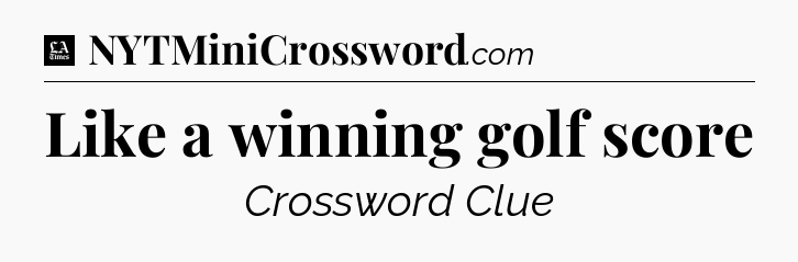 Like a winning golf score - LA Times Crossword