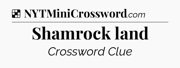 Solution: Shamrock land - NYT Crossword