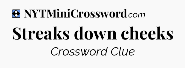 Solution: Streaks down cheeks - NYT Mini Crossword