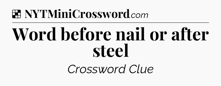 Solution: Word before nail or after steel - NYT Crossword