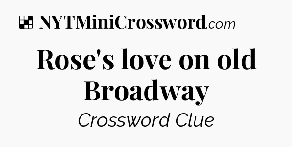 Solution: Rose's love on old Broadway - NYT Crossword