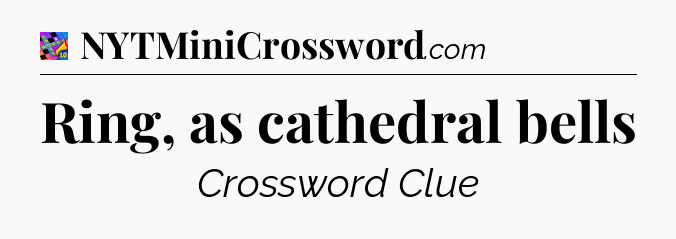 Ring, as cathedral bells Crossword Clue