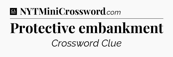 Protective embankment - LA Times Crossword