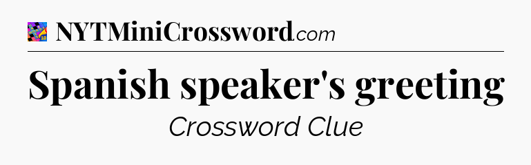 Spanish speaker's greeting Crossword Clue