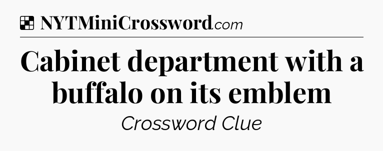 Solution: Cabinet department with a buffalo on its emblem - NYT Crossword