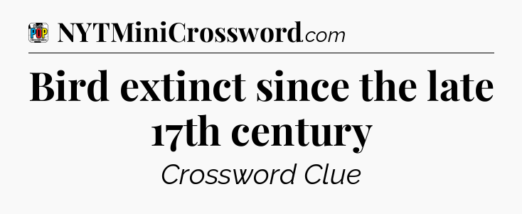 Bird extinct since the late 17th century Crossword Clue