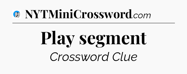 Play segment Crossword Clue