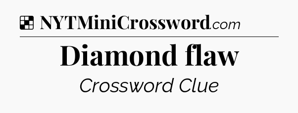 Solution: Diamond flaw - NYT Crossword