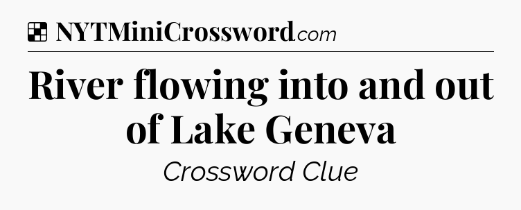 Solution: River flowing into and out of Lake Geneva - NYT Crossword