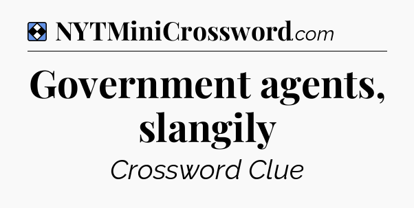 Solution: Government agents, slangily - NYT Mini Crossword