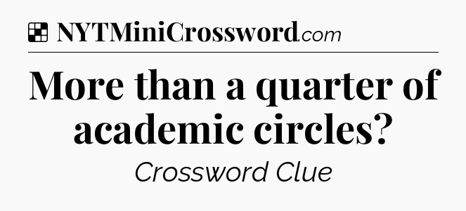 Solution: More than a quarter of academic circles - NYT Crossword