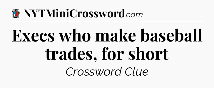 Execs who make baseball trades, for short Crossword Clue