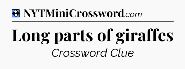 Solution: Long parts of giraffes - NYT Mini Crossword