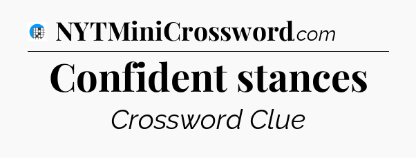 Confident stances Crossword Clue