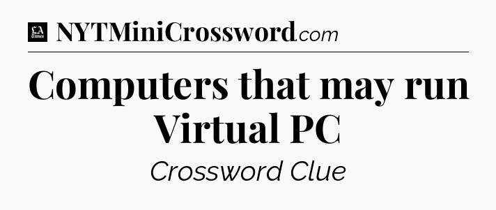 Computers that may run Virtual PC - LA Times Crossword