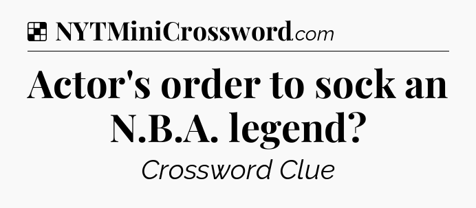 Solution: Actor's order to sock an N.B.A. legend - NYT Crossword