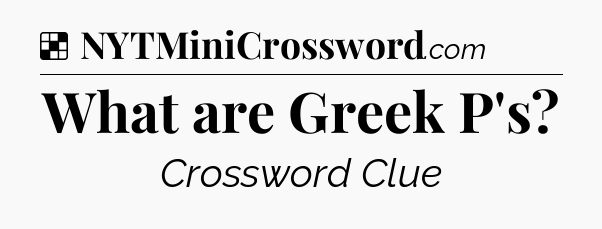 Solution: What are Greek P's - NYT Crossword