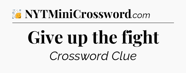 Give up the fight - 7 Little Words