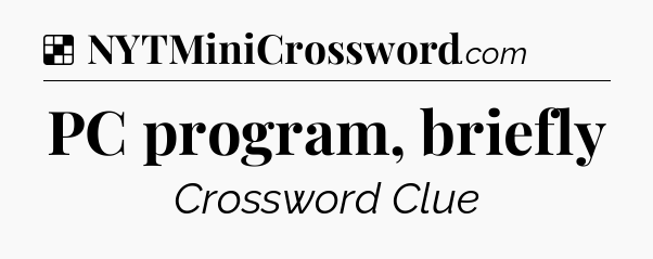Solution: PC program, briefly - NYT Crossword
