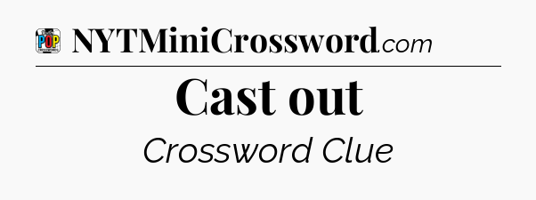 Cast out Crossword Clue