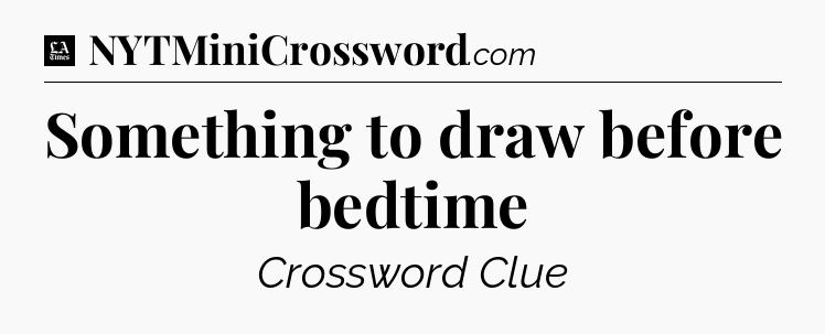 Something to draw before bedtime - LA Times Crossword
