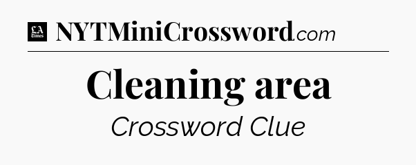 Cleaning area - LA Times Crossword