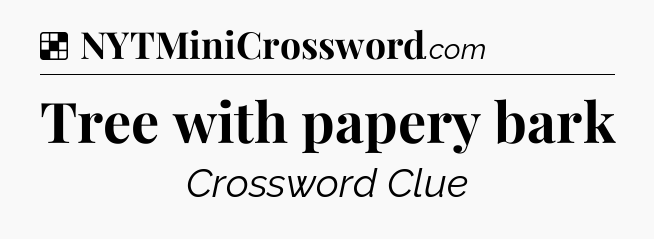 Solution: Tree with papery bark - NYT Crossword