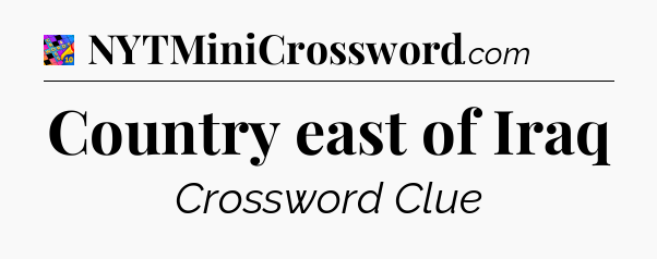 Country east of Iraq Crossword Clue