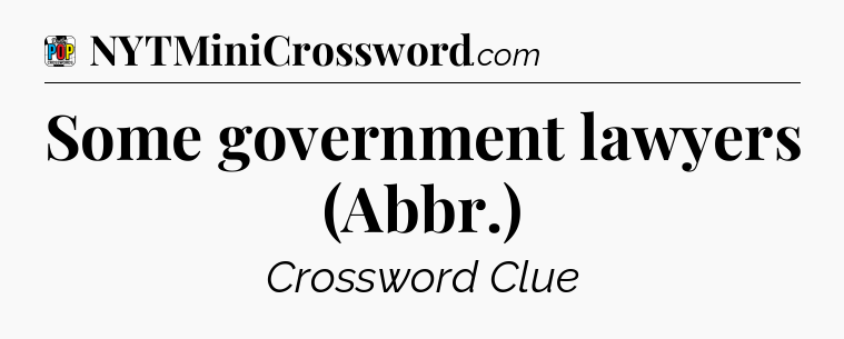 Some government lawyers (Abbr.) Crossword Clue