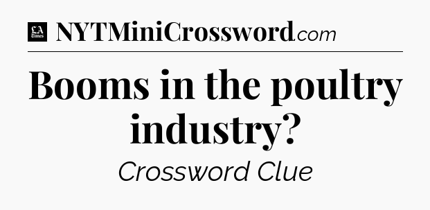 Booms in the poultry industry - LA Times Crossword