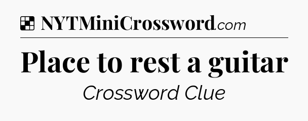 Solution: Place to rest a guitar - NYT Crossword