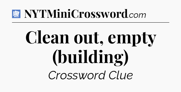 Clean out, empty (building) Puzzle Page Crossword Clue