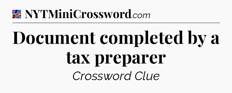 Document completed by a tax preparer Crossword Clue
