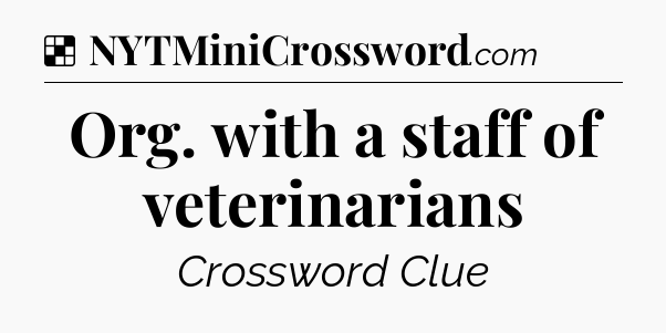 Solution: Org. with a staff of veterinarians - NYT Crossword
