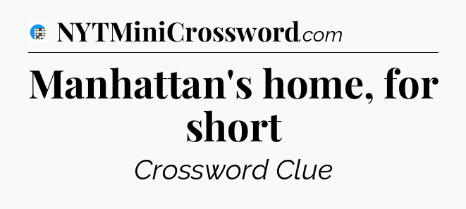 Manhattan's home, for short Crossword Clue