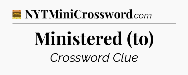 Ministered (to) - Eugene Sheffer Crossword