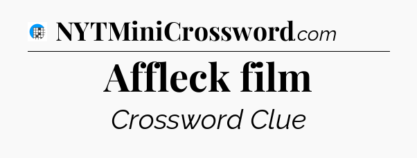 Affleck film Crossword Clue