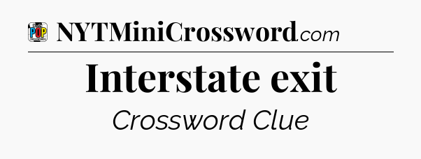 Interstate exit Crossword Clue