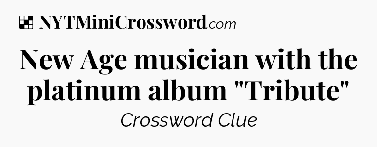 Solution: New Age musician with the platinum album 