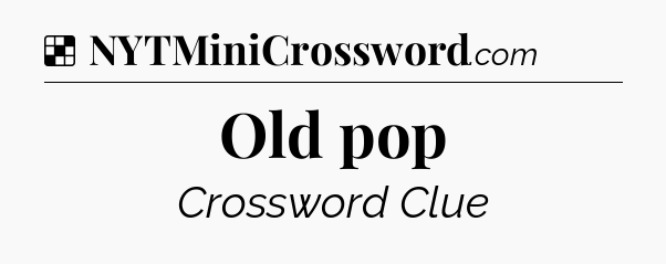 Solution: Old pop - NYT Crossword