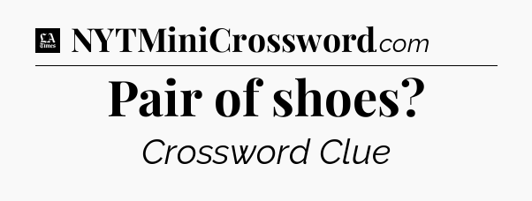 Pair of shoes - LA Times Crossword