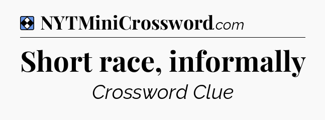Solution: Short race, informally - NYT Mini Crossword