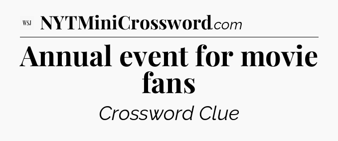 Annual event for movie fans - WSJ Crossword