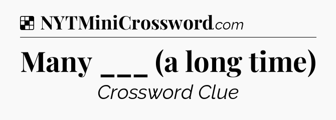 Solution: Many ___ (a long time) - NYT Crossword