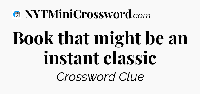 Book that might be an instant classic Crossword Clue