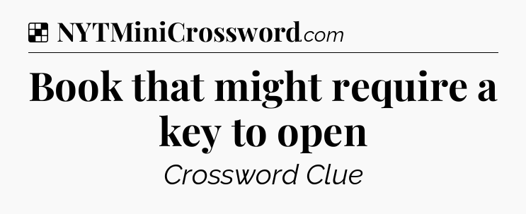 Solution: Book that might require a key to open - NYT Crossword