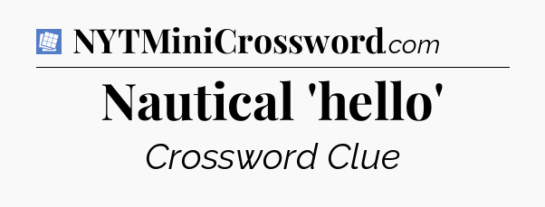 Nautical 'hello' Puzzle Page Crossword Clue