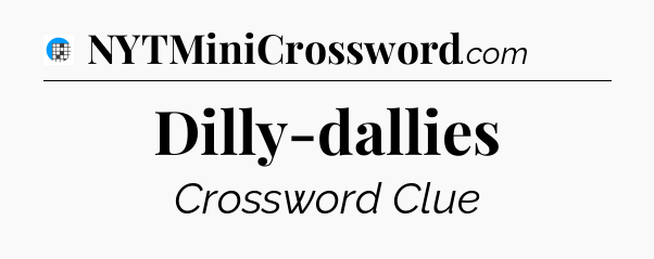 Dilly-dallies Crossword Clue