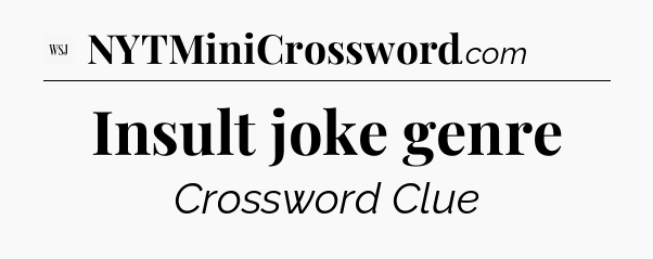 Insult joke genre - WSJ Crossword