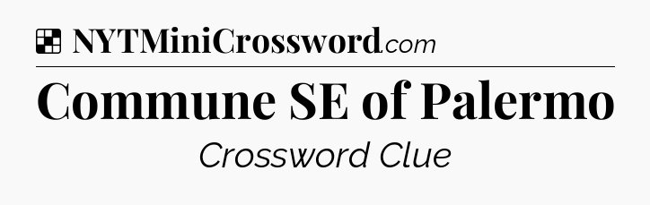 Solution: Commune SE of Palermo - NYT Crossword